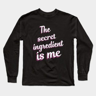The secret ingredient Is Me Long Sleeve T-Shirt